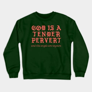 God Is A Tender Pervert Crewneck Sweatshirt